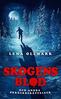 Lena Ollmark - Skogens blod och andra skrackberattelser, omslag
